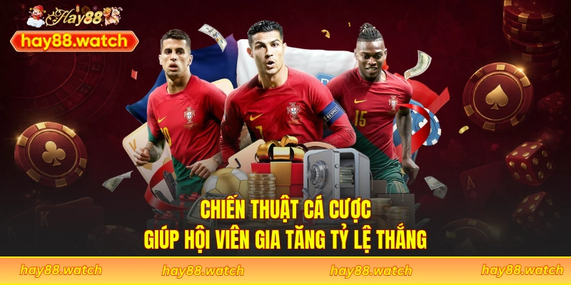 Chiến thuật cá cược giúp hội viên gia tăng tỷ lệ thắng
